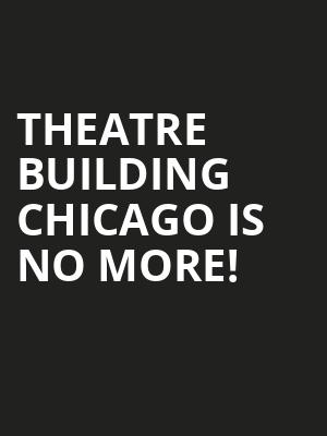 Theatre Building Chicago is no more